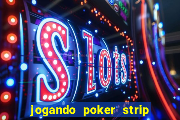 jogando poker strip com a mae